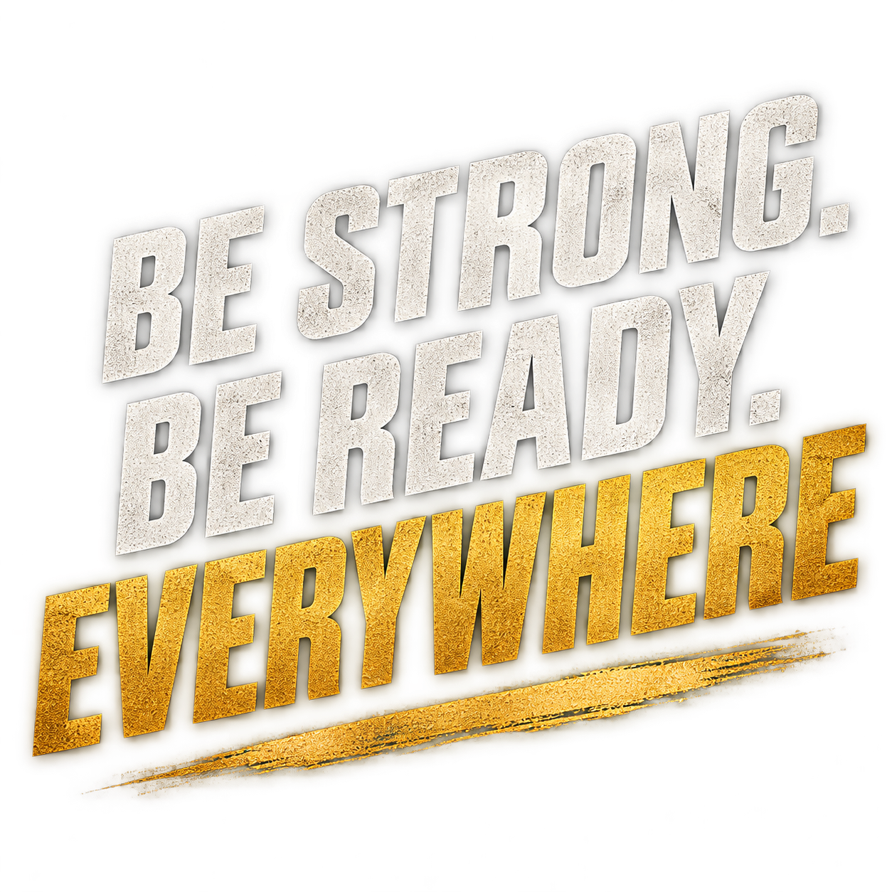 Be strong. Be ready. Everywhere.